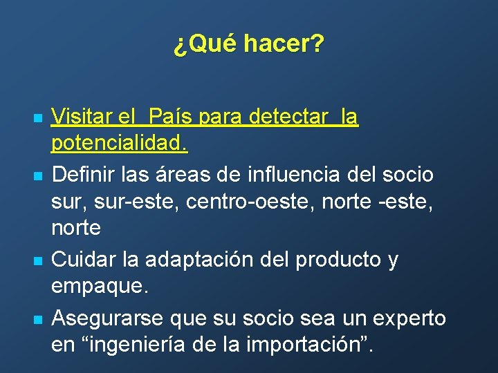 ¿Qué hacer? n n Visitar el País para detectar la potencialidad. Definir las áreas