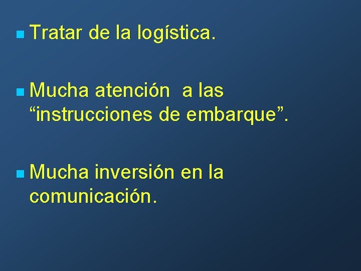 n Tratar de la logística. n Mucha atención a las “instrucciones de embarque”. n