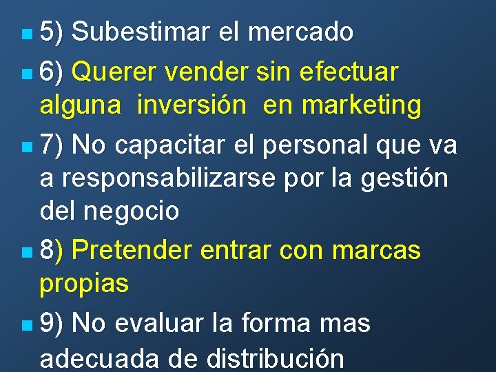 n 5) Subestimar el mercado n 6) Querer vender sin efectuar alguna inversión en