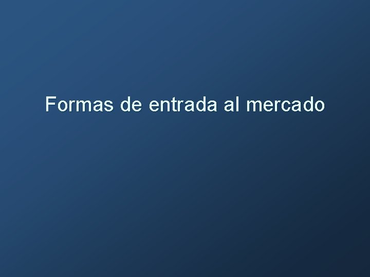 Formas de entrada al mercado 