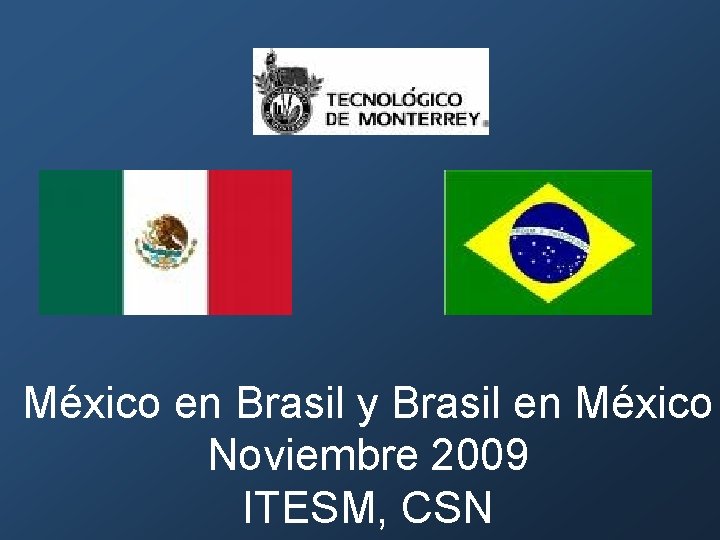 México en Brasil y Brasil en México Noviembre 2009 ITESM, CSN 