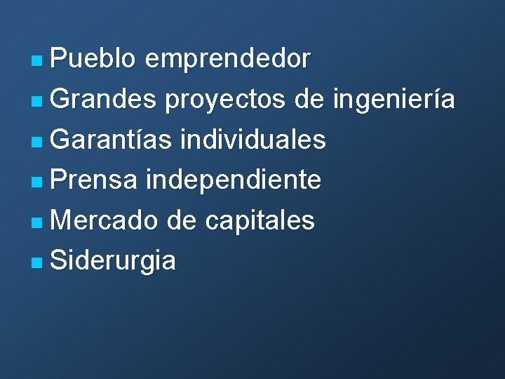 n Pueblo emprendedor n Grandes proyectos de ingeniería n Garantías individuales n Prensa independiente