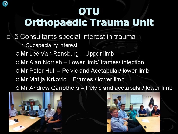 . OTU Orthopaedic Trauma Unit 5 Consultants special interest in trauma Subspeciality interest Mr