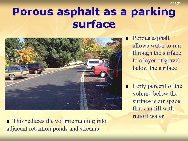 design Porous asphalt as a parking surface n n This reduces the volume running