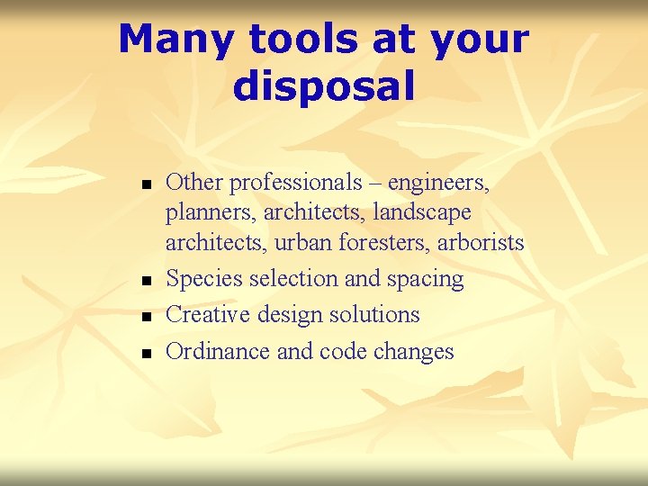 Many tools at your disposal n n Other professionals – engineers, planners, architects, landscape