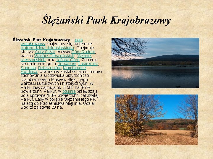 Ślężański Park Krajobrazowy – park krajobrazowy znajdujący się na terenie województwa dolnośląskiego. Obejmuje Masyw
