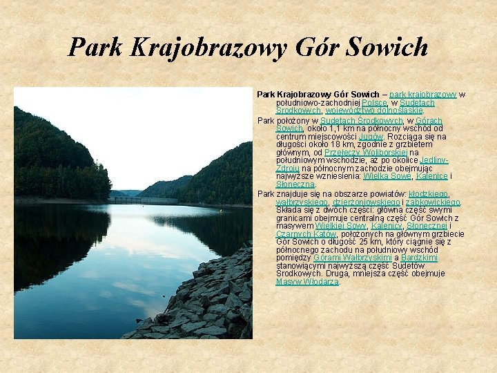 Park Krajobrazowy Gór Sowich – park krajobrazowy w południowo-zachodniej Polsce, w Sudetach Środkowych, województwo