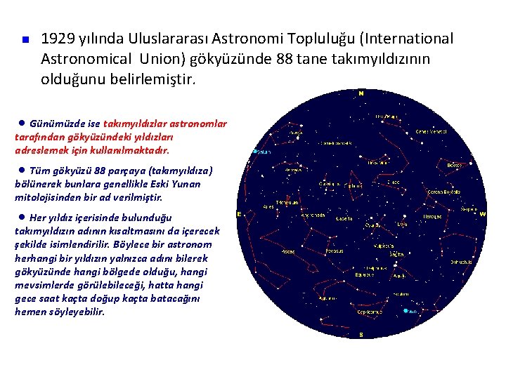 n 1929 yılında Uluslararası Astronomi Topluluğu (International Astronomical Union) gökyüzünde 88 tane takımyıldızının olduğunu