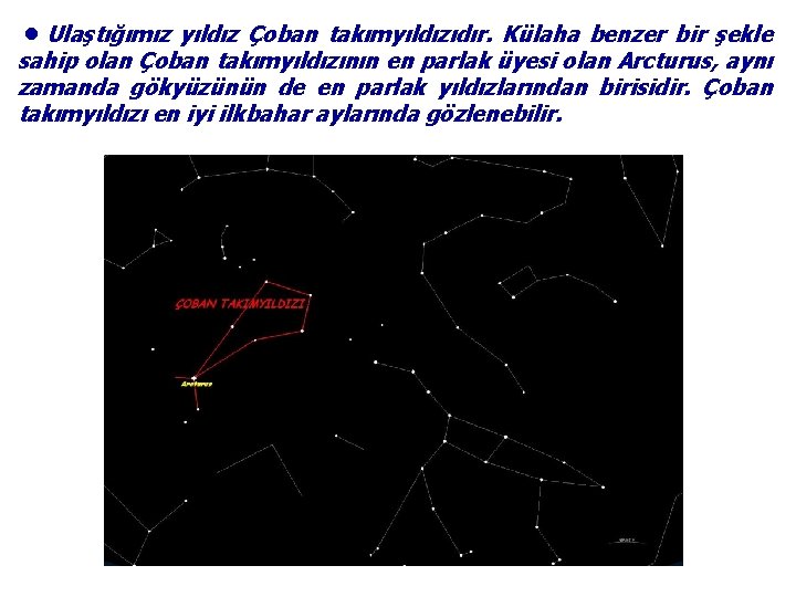 ●Ulaştığımız yıldız Çoban takımyıldızıdır. Külaha benzer bir şekle sahip olan Çoban takımyıldızının en parlak