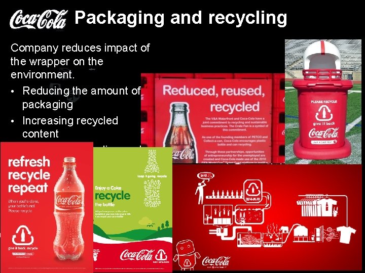 Packaging and recycling Company reduces impact of the wrapper on the environment. • Reducing