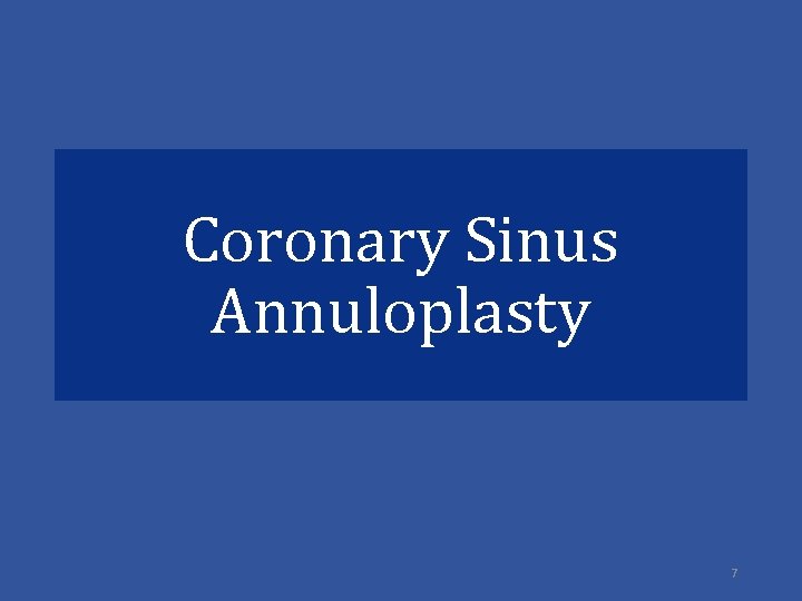 Coronary Sinus Annuloplasty 7 