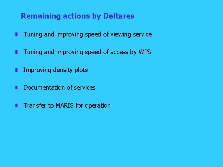 Remaining actions by Deltares Tuning and improving speed of viewing service Tuning and improving