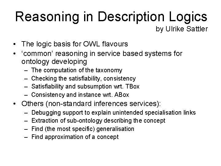 Reasoning in Description Logics by Ulrike Sattler • The logic basis for OWL flavours