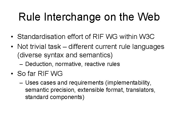 Rule Interchange on the Web • Standardisation effort of RIF WG within W 3