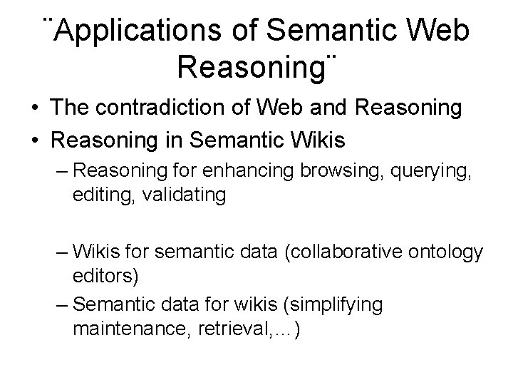 ¨Applications of Semantic Web Reasoning¨ • The contradiction of Web and Reasoning • Reasoning