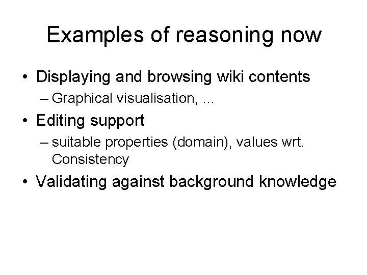 Examples of reasoning now • Displaying and browsing wiki contents – Graphical visualisation, …