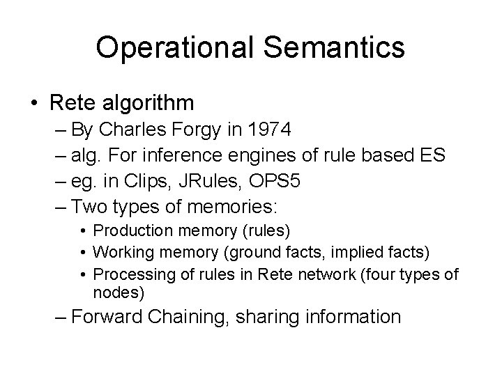 Operational Semantics • Rete algorithm – By Charles Forgy in 1974 – alg. For