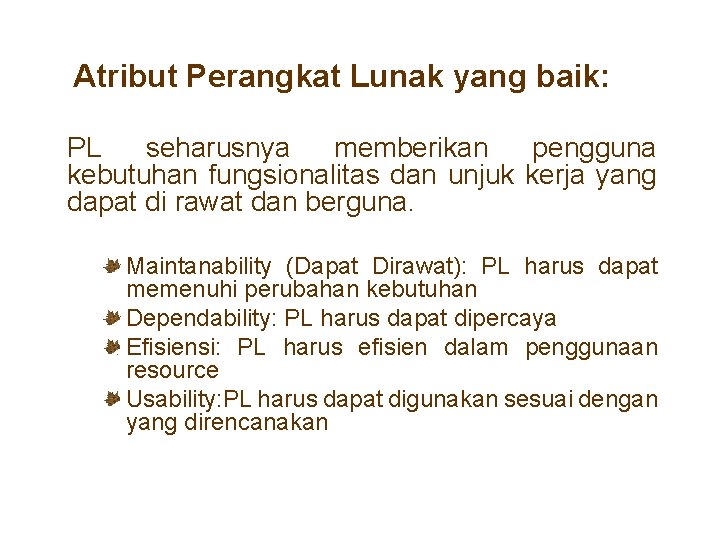 Atribut Perangkat Lunak yang baik: PL seharusnya memberikan pengguna kebutuhan fungsionalitas dan unjuk kerja