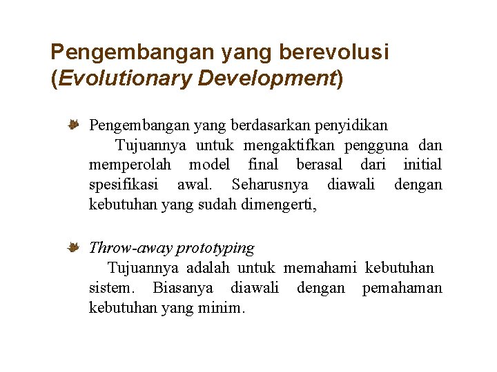 Pengembangan yang berevolusi (Evolutionary Development) Pengembangan yang berdasarkan penyidikan Tujuannya untuk mengaktifkan pengguna dan