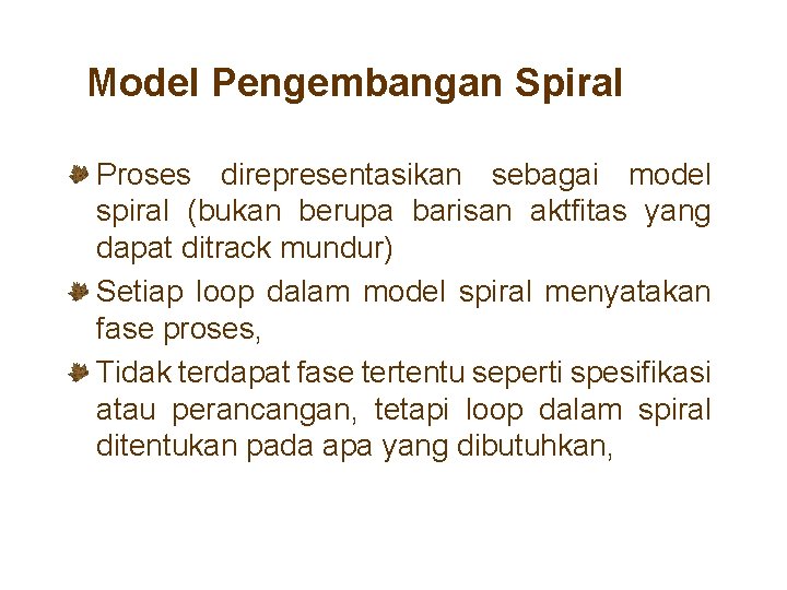 Model Pengembangan Spiral Proses direpresentasikan sebagai model spiral (bukan berupa barisan aktfitas yang dapat