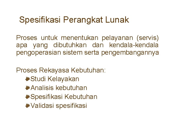 Spesifikasi Perangkat Lunak Proses untuk menentukan pelayanan (servis) apa yang dibutuhkan dan kendala-kendala pengoperasian