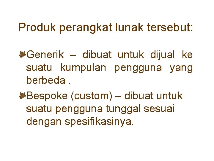 Produk perangkat lunak tersebut: Generik – dibuat untuk dijual ke suatu kumpulan pengguna yang