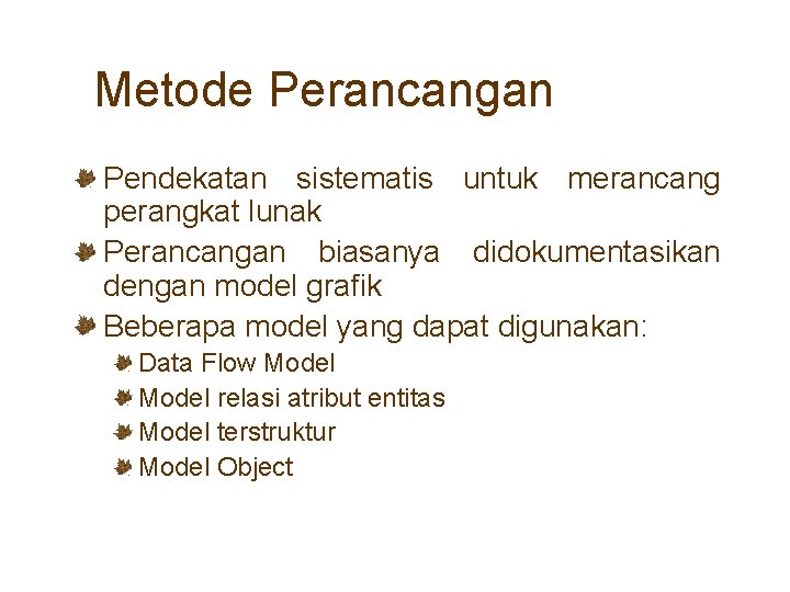 Metode Perancangan Pendekatan sistematis untuk merancang perangkat lunak Perancangan biasanya didokumentasikan dengan model grafik