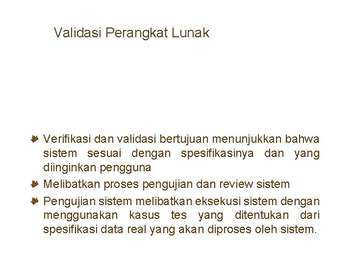 Validasi Perangkat Lunak Verifikasi dan validasi bertujuan menunjukkan bahwa sistem sesuai dengan spesifikasinya dan