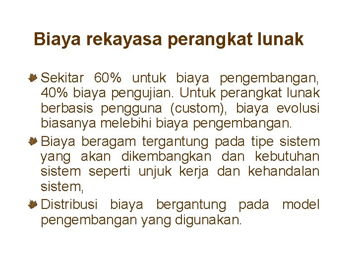 Biaya rekayasa perangkat lunak Sekitar 60% untuk biaya pengembangan, 40% biaya pengujian. Untuk perangkat