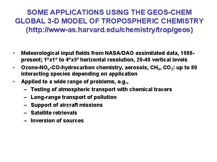 SOME APPLICATIONS USING THE GEOS-CHEM GLOBAL 3 -D MODEL OF TROPOSPHERIC CHEMISTRY (http: //www-as.
