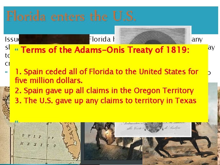 Florida enters the U. S. Issues with Spanish-held Florida had existed for years. Many