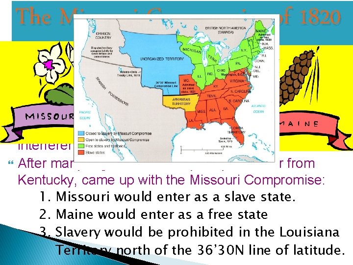 The Missouri Compromise of 1820 In 1819, Missouri was ready to enter the Union