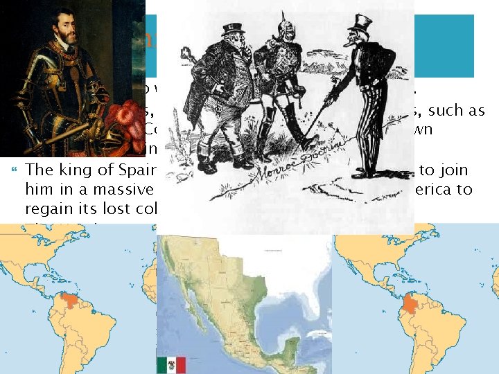 The Monroe Doctrine-1823 In 1821, Mexico won its independence from Spain. Soon afterwards, numerous