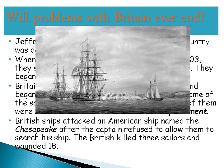 Will problems with Britain ever end? Jefferson easily won re-election in 1804. The country