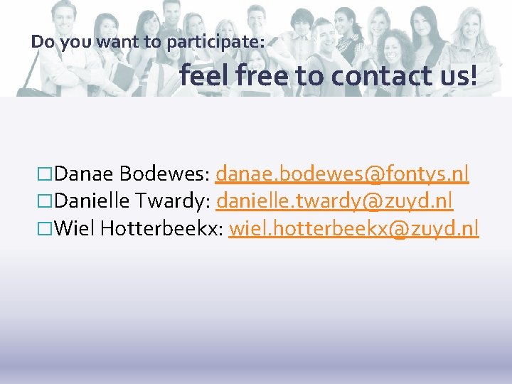 Do you want to participate: feel free to contact us! �Danae Bodewes: danae. bodewes@fontys.