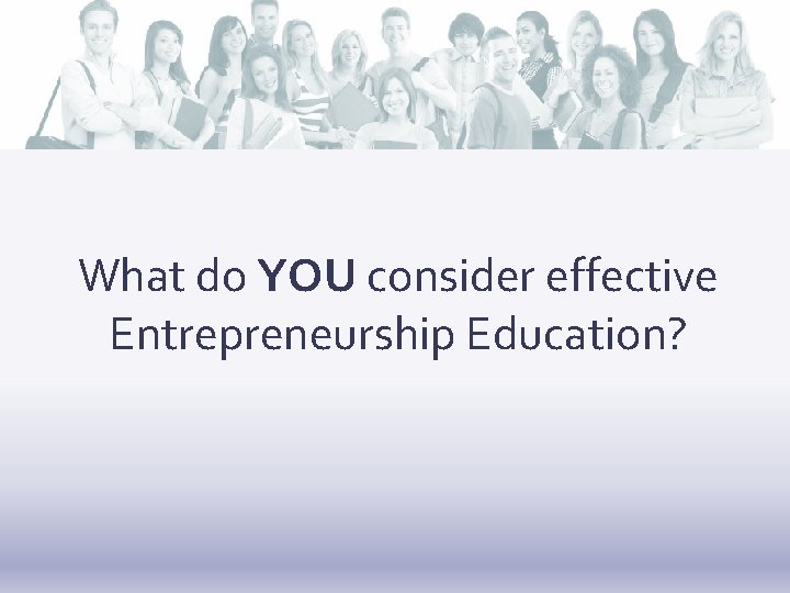 What do YOU consider effective Entrepreneurship Education? 