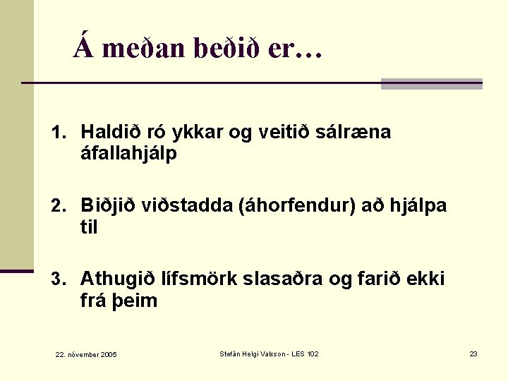 Á meðan beðið er… 1. Haldið ró ykkar og veitið sálræna áfallahjálp 2. Biðjið