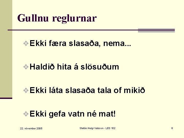 Gullnu reglurnar v Ekki færa slasaða, nema. . . v Haldið hita á slösuðum