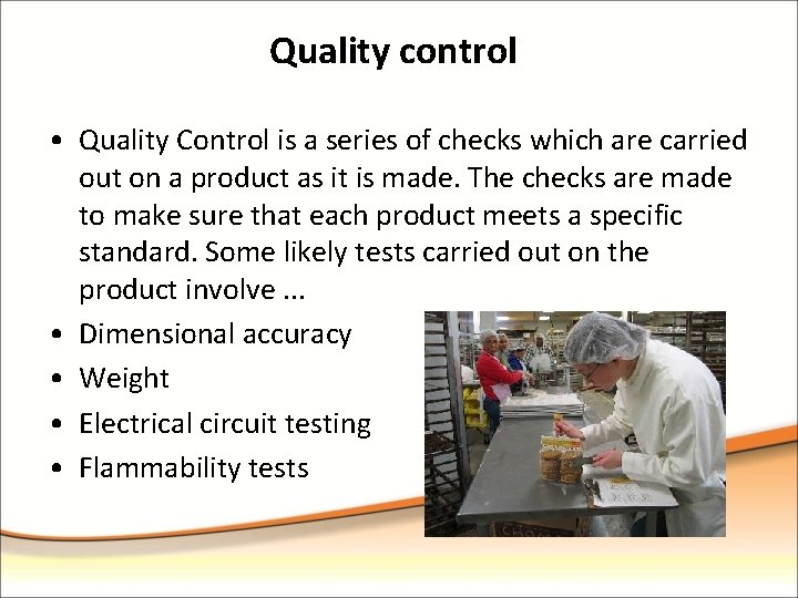 Quality control • Quality Control is a series of checks which are carried out