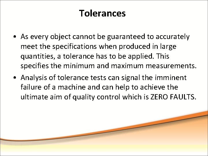 Tolerances • As every object cannot be guaranteed to accurately meet the specifications when