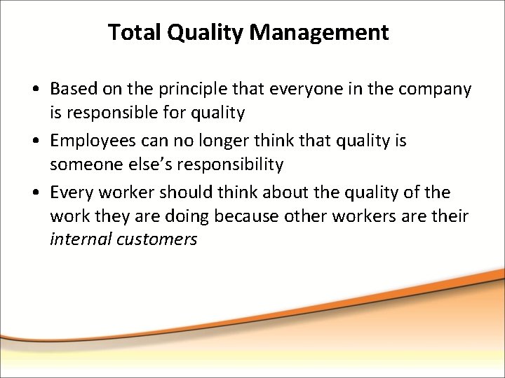 Total Quality Management • Based on the principle that everyone in the company is