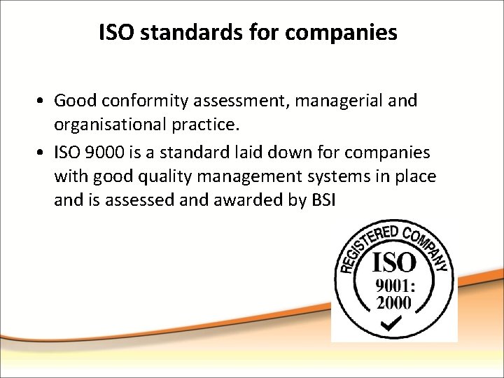 ISO standards for companies • Good conformity assessment, managerial and organisational practice. • ISO
