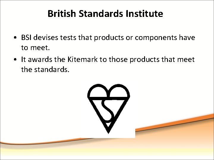 British Standards Institute • BSI devises tests that products or components have to meet.