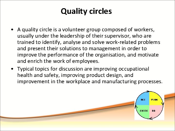 Quality circles • A quality circle is a volunteer group composed of workers, usually
