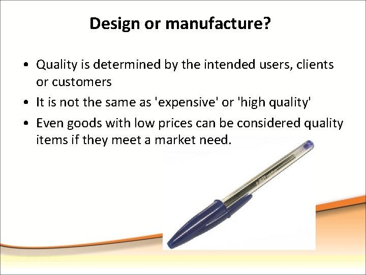 Design or manufacture? • Quality is determined by the intended users, clients or customers