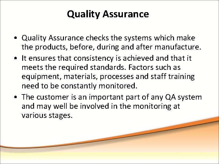 Quality Assurance • Quality Assurance checks the systems which make the products, before, during