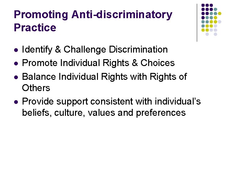 Promoting Anti-discriminatory Practice l l Identify & Challenge Discrimination Promote Individual Rights & Choices