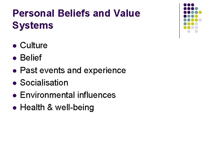 Personal Beliefs and Value Systems l l l Culture Belief Past events and experience