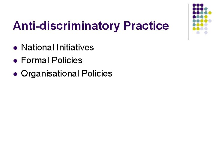 Anti-discriminatory Practice l l l National Initiatives Formal Policies Organisational Policies 