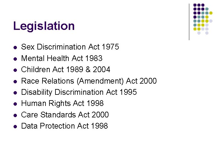 Legislation l l l l Sex Discrimination Act 1975 Mental Health Act 1983 Children